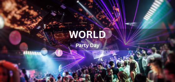 World Party Day [विश्व पार्टी दिवस]